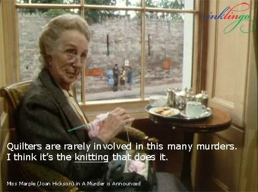 Miss Marple - It's the knitting that does it.