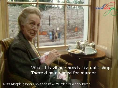 Miss Marple - What this village needs is a quilt shop.