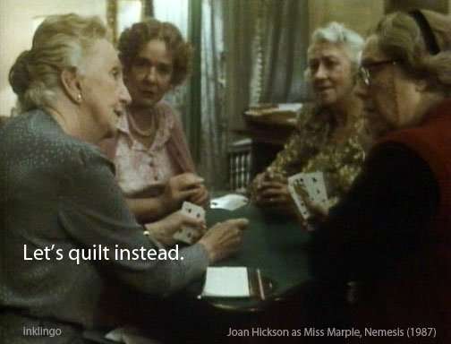 Miss Marple - Let's quilt instead.