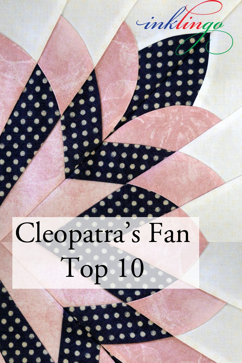 Cleopatra's Fan Quilt Top 10